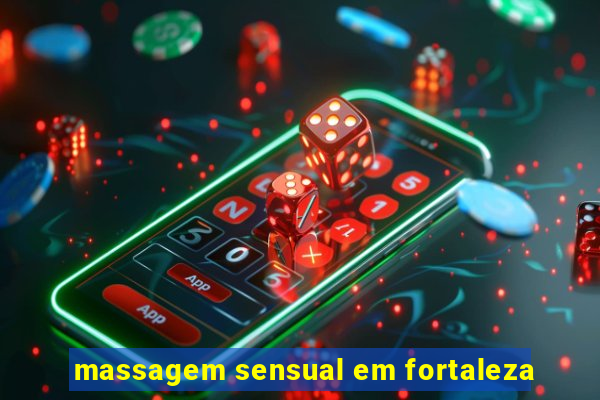 massagem sensual em fortaleza